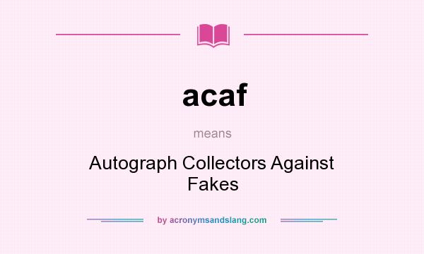 What does acaf mean? It stands for Autograph Collectors Against Fakes