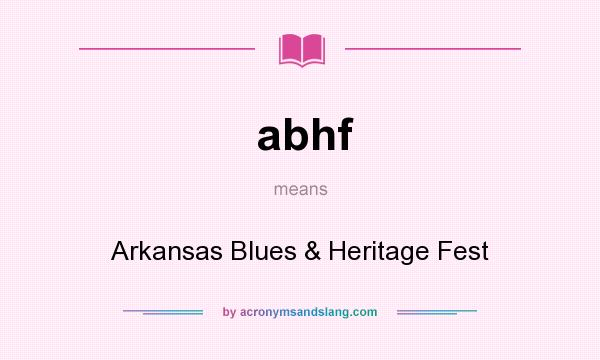 What does abhf mean? It stands for Arkansas Blues & Heritage Fest