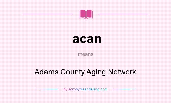What does acan mean? It stands for Adams County Aging Network