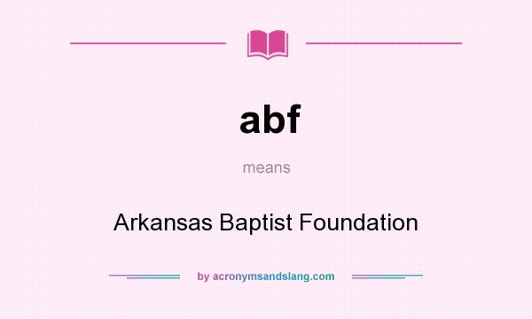 What does abf mean? It stands for Arkansas Baptist Foundation