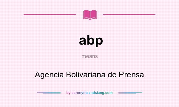 What does abp mean? It stands for Agencia Bolivariana de Prensa