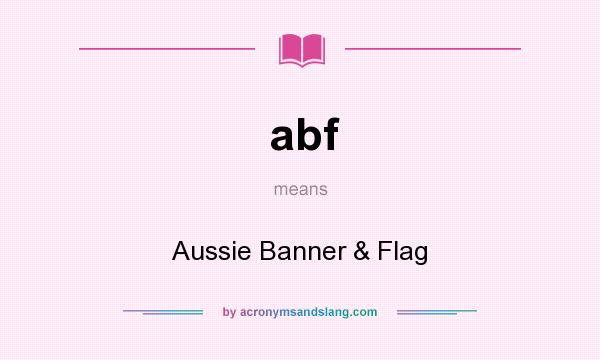 What does abf mean? It stands for Aussie Banner & Flag