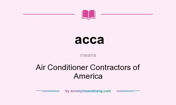 What does acca mean? It stands for Air Conditioner Contractors of America