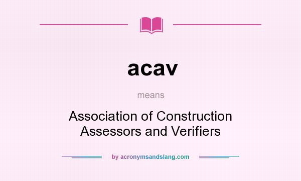 What does acav mean? It stands for Association of Construction Assessors and Verifiers