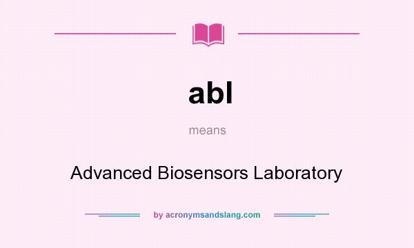 What does abl mean? It stands for Advanced Biosensors Laboratory