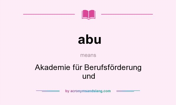 What does abu mean? It stands for Akademie für Berufsförderung und
