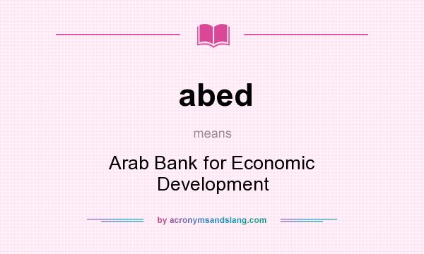 What does abed mean? It stands for Arab Bank for Economic Development