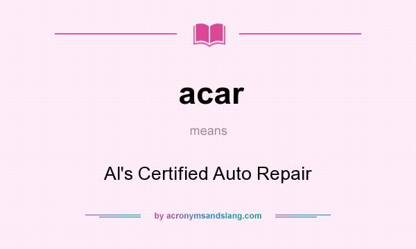 What does acar mean? It stands for Al`s Certified Auto Repair