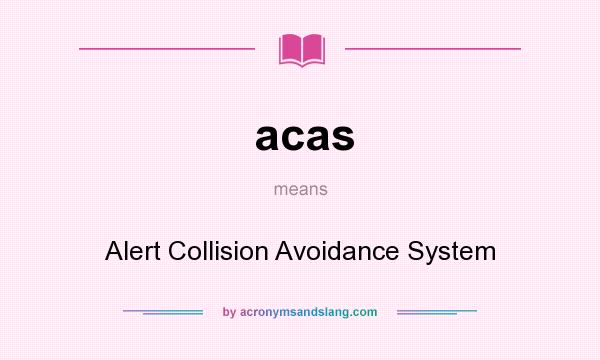 What does acas mean? It stands for Alert Collision Avoidance System