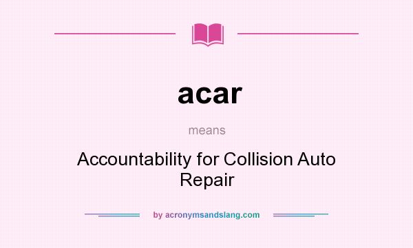 What does acar mean? It stands for Accountability for Collision Auto Repair