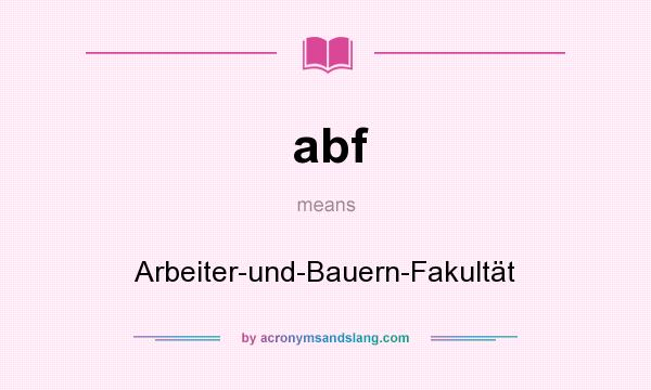 What does abf mean? It stands for Arbeiter-und-Bauern-Fakultät