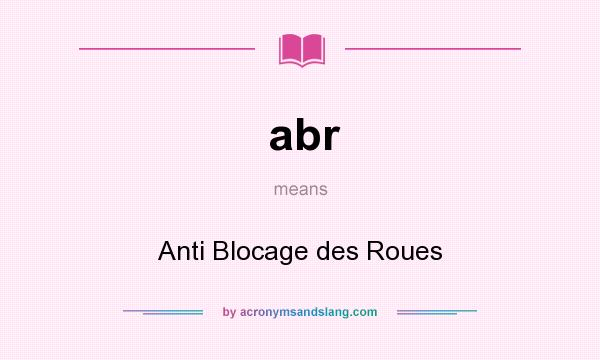 What does abr mean? It stands for Anti Blocage des Roues