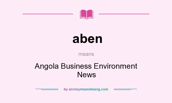 What does aben mean? It stands for Angola Business Environment News