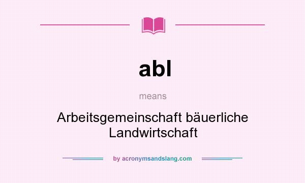 What does abl mean? It stands for Arbeitsgemeinschaft bäuerliche Landwirtschaft