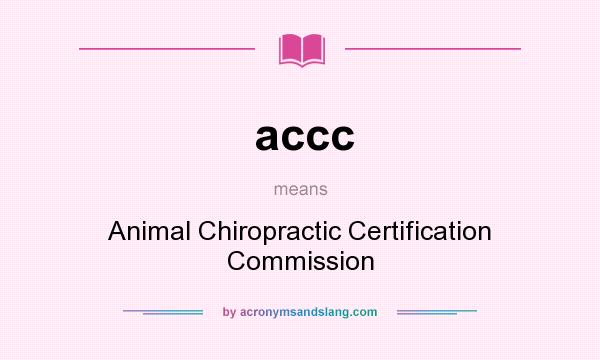 What does accc mean? It stands for Animal Chiropractic Certification Commission