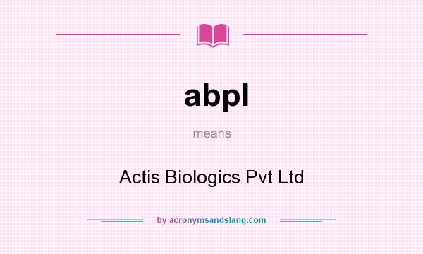 What does abpl mean? It stands for Actis Biologics Pvt Ltd