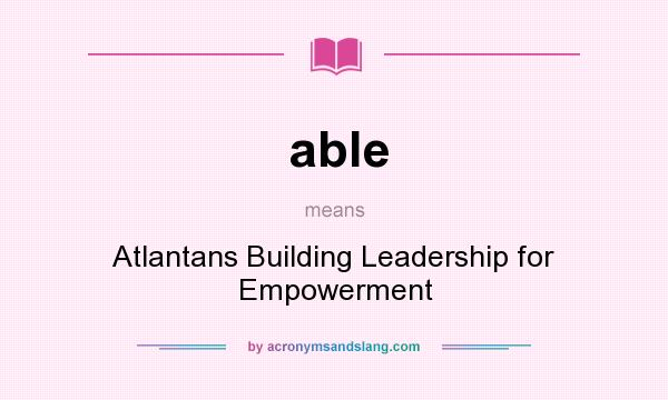 What does able mean? It stands for Atlantans Building Leadership for Empowerment