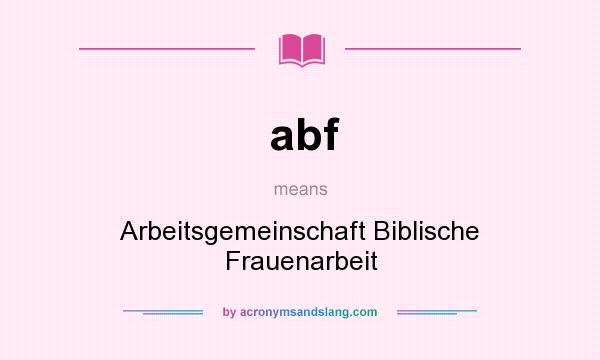 What does abf mean? It stands for Arbeitsgemeinschaft Biblische Frauenarbeit