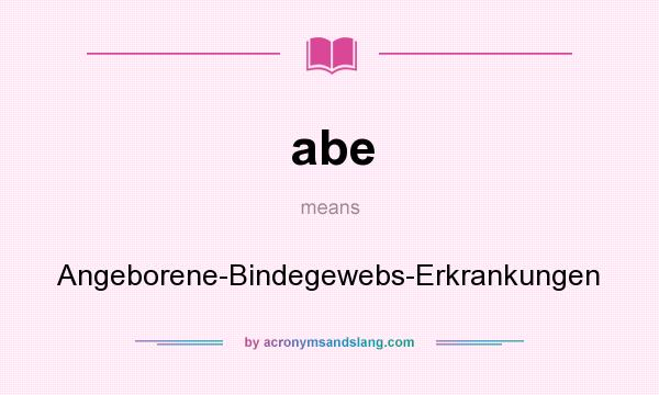 What does abe mean? It stands for Angeborene-Bindegewebs-Erkrankungen