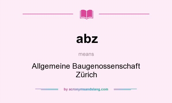 What does abz mean? It stands for Allgemeine Baugenossenschaft Zürich