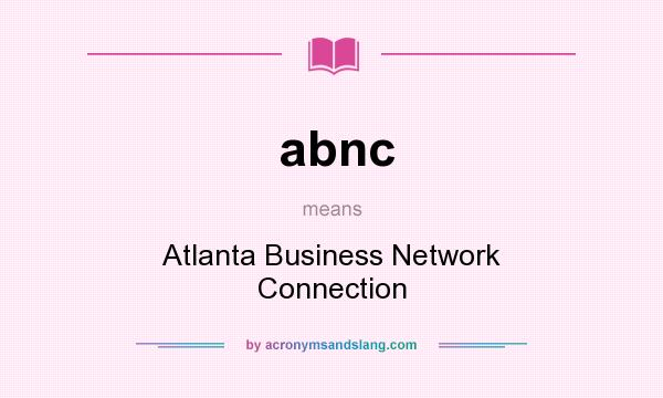 What does abnc mean? It stands for Atlanta Business Network Connection