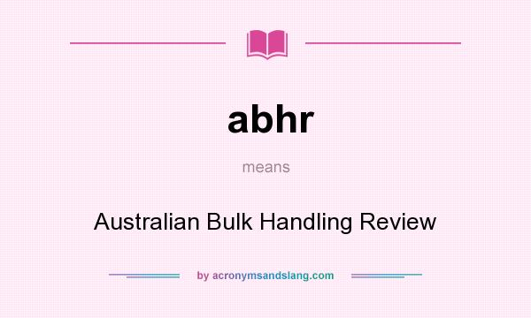 What does abhr mean? It stands for Australian Bulk Handling Review