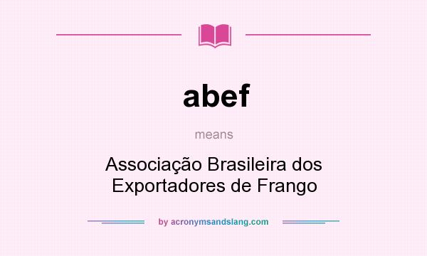 What does abef mean? It stands for Associação Brasileira dos Exportadores de Frango