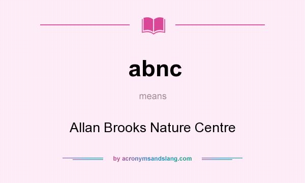 What does abnc mean? It stands for Allan Brooks Nature Centre