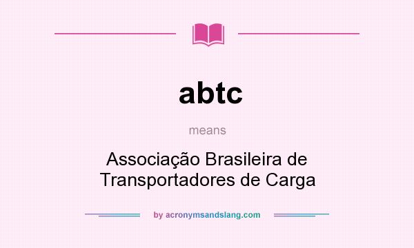 What does abtc mean? It stands for Associação Brasileira de Transportadores de Carga