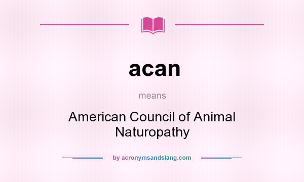 What does acan mean? It stands for American Council of Animal Naturopathy