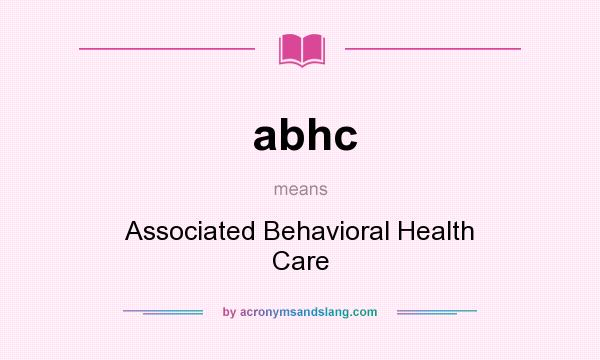 What does abhc mean? It stands for Associated Behavioral Health Care
