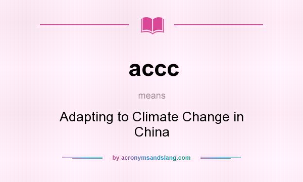 What does accc mean? It stands for Adapting to Climate Change in China