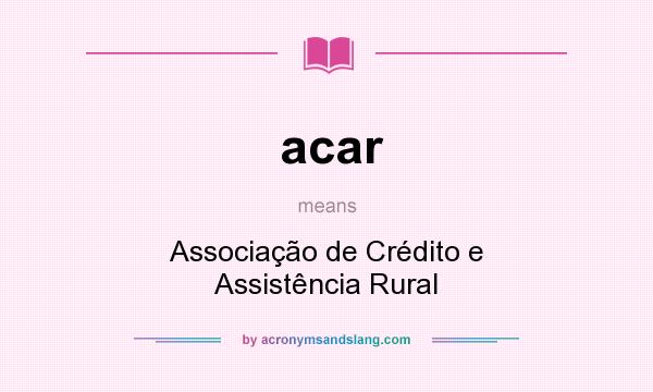 What does acar mean? It stands for Associação de Crédito e Assistência Rural