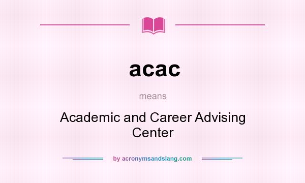 What does acac mean? It stands for Academic and Career Advising Center