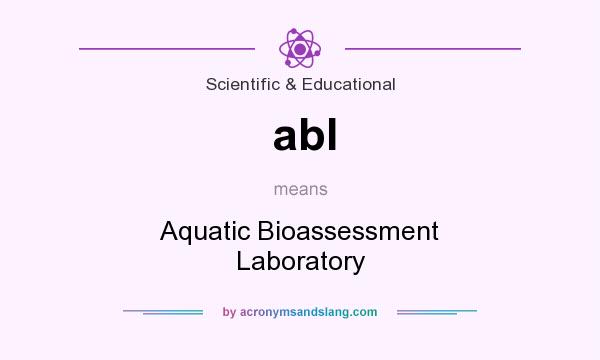 What does abl mean? It stands for Aquatic Bioassessment Laboratory