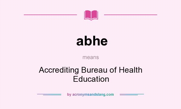 What does abhe mean? It stands for Accrediting Bureau of Health Education