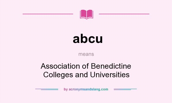 What does abcu mean? It stands for Association of Benedictine Colleges and Universities
