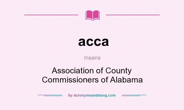 What does acca mean? It stands for Association of County Commissioners of Alabama
