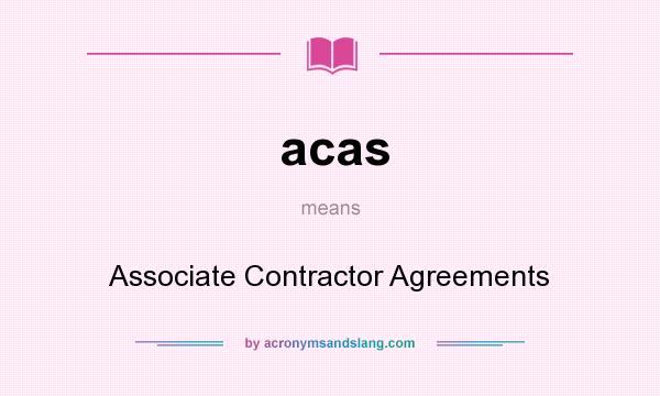 What does acas mean? It stands for Associate Contractor Agreements