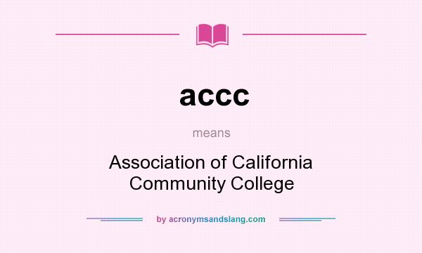 What does accc mean? It stands for Association of California Community College