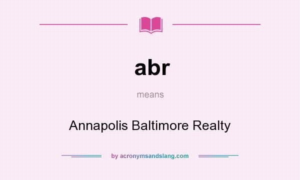 What does abr mean? It stands for Annapolis Baltimore Realty