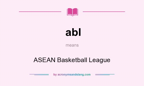 What does abl mean? It stands for ASEAN Basketball League