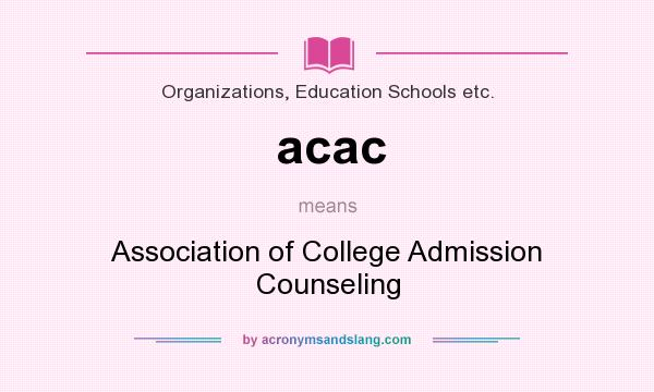 What does acac mean? It stands for Association of College Admission Counseling