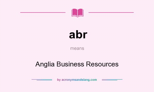 What does abr mean? It stands for Anglia Business Resources
