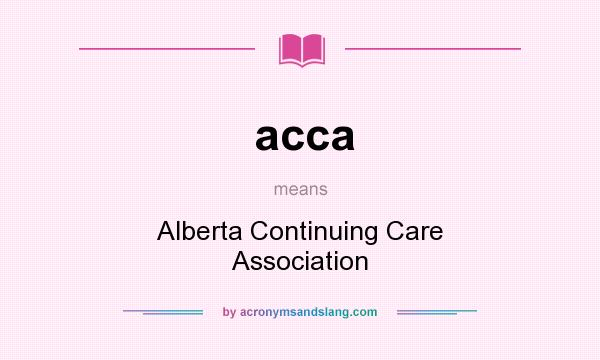 What does acca mean? It stands for Alberta Continuing Care Association