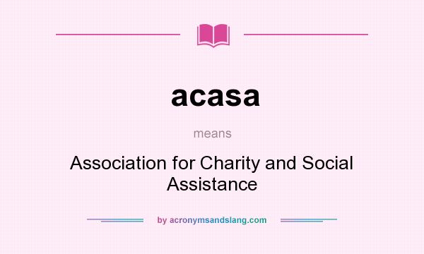 What does acasa mean? It stands for Association for Charity and Social Assistance