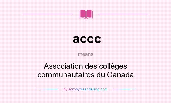 What does accc mean? It stands for Association des collèges communautaires du Canada