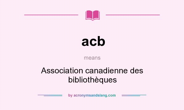What does acb mean? It stands for Association canadienne des bibliothèques