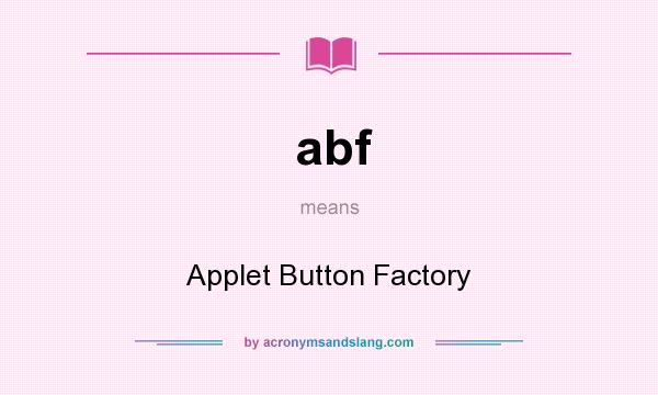 What does abf mean? It stands for Applet Button Factory