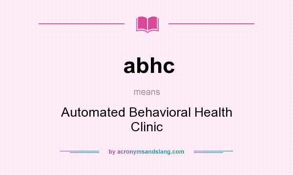What does abhc mean? It stands for Automated Behavioral Health Clinic